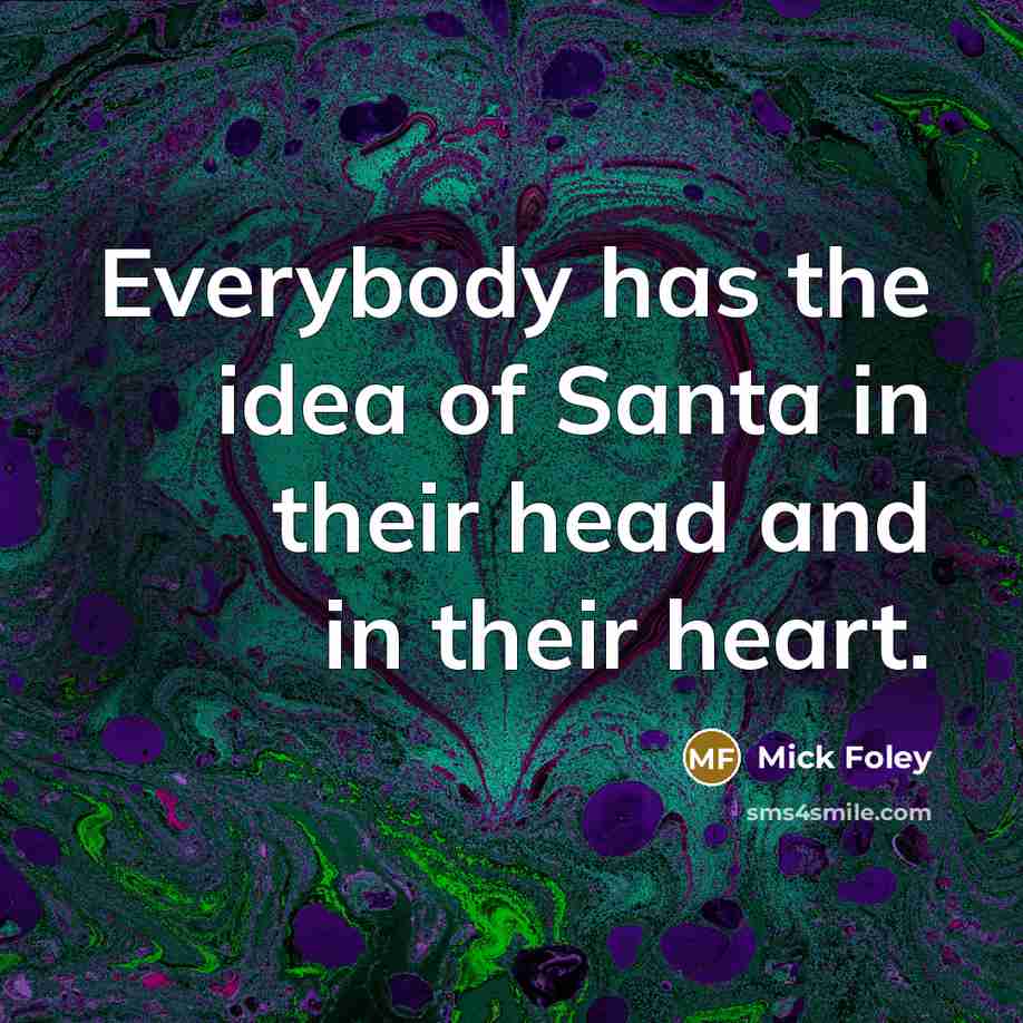 “Everybody has the idea of Santa in their head and…” quote by Mick Foley