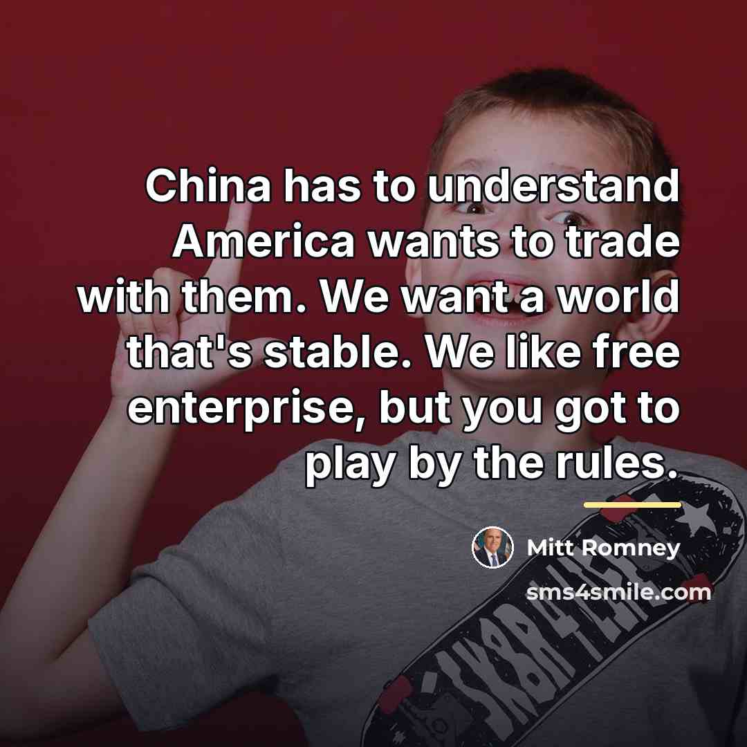 “China has to understand America wants to trade with them.…” quote by Mitt Romney