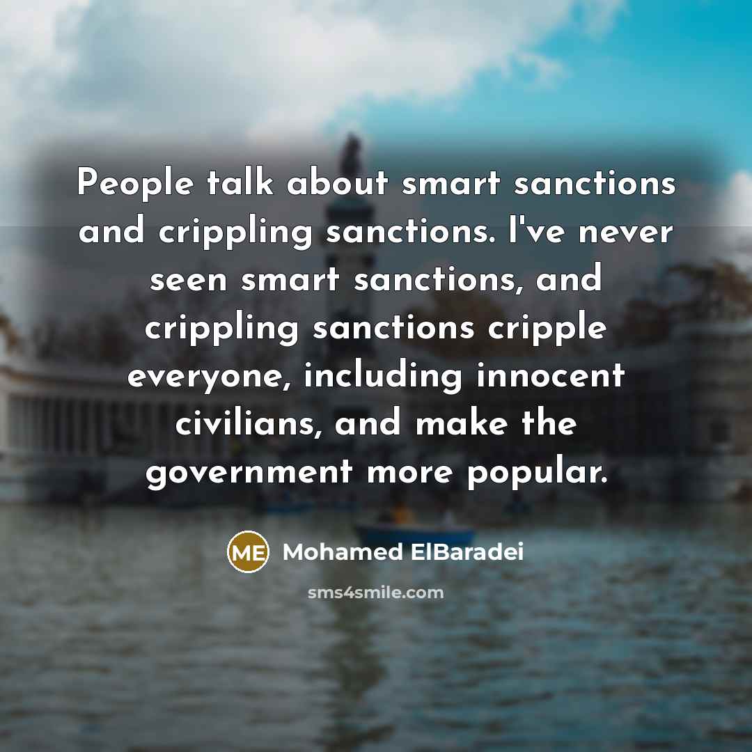 “People talk about smart sanctions and crippling sanctions. I've never…” quote by Mohamed ElBaradei
