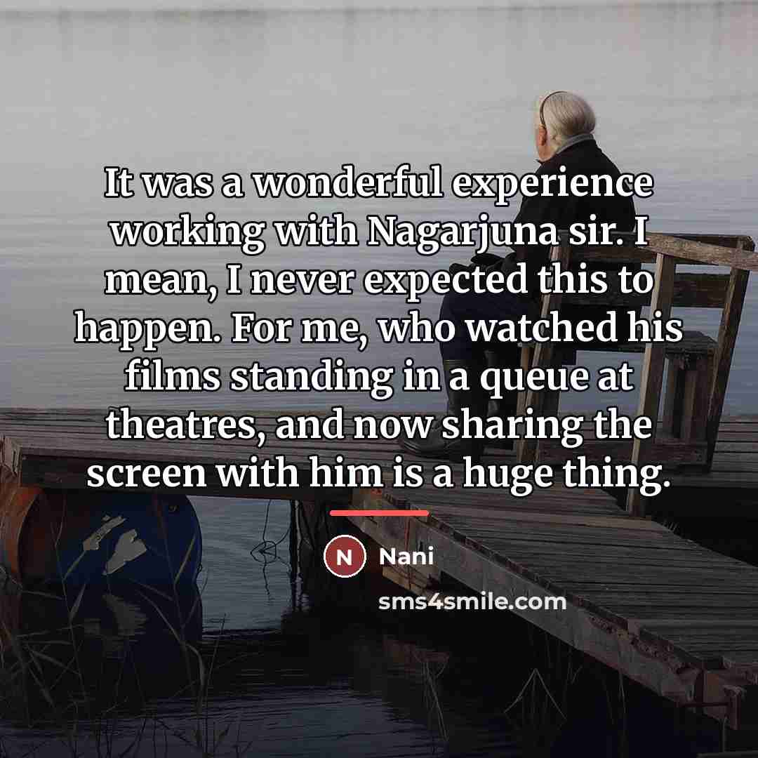 “It was a wonderful experience working with Nagarjuna sir. I…” quote by Nani