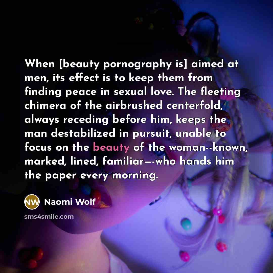 “When [beauty pornography is] aimed at men, its effect is…” quote by Naomi Wolf