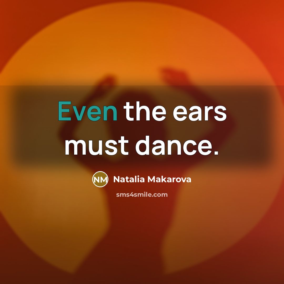 “Even the ears must dance.…” quote by Natalia Makarova