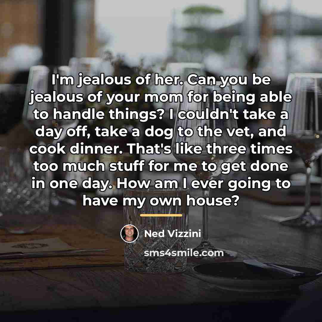 “I'm jealous of her. Can you be jealous of your…” quote by Ned Vizzini
