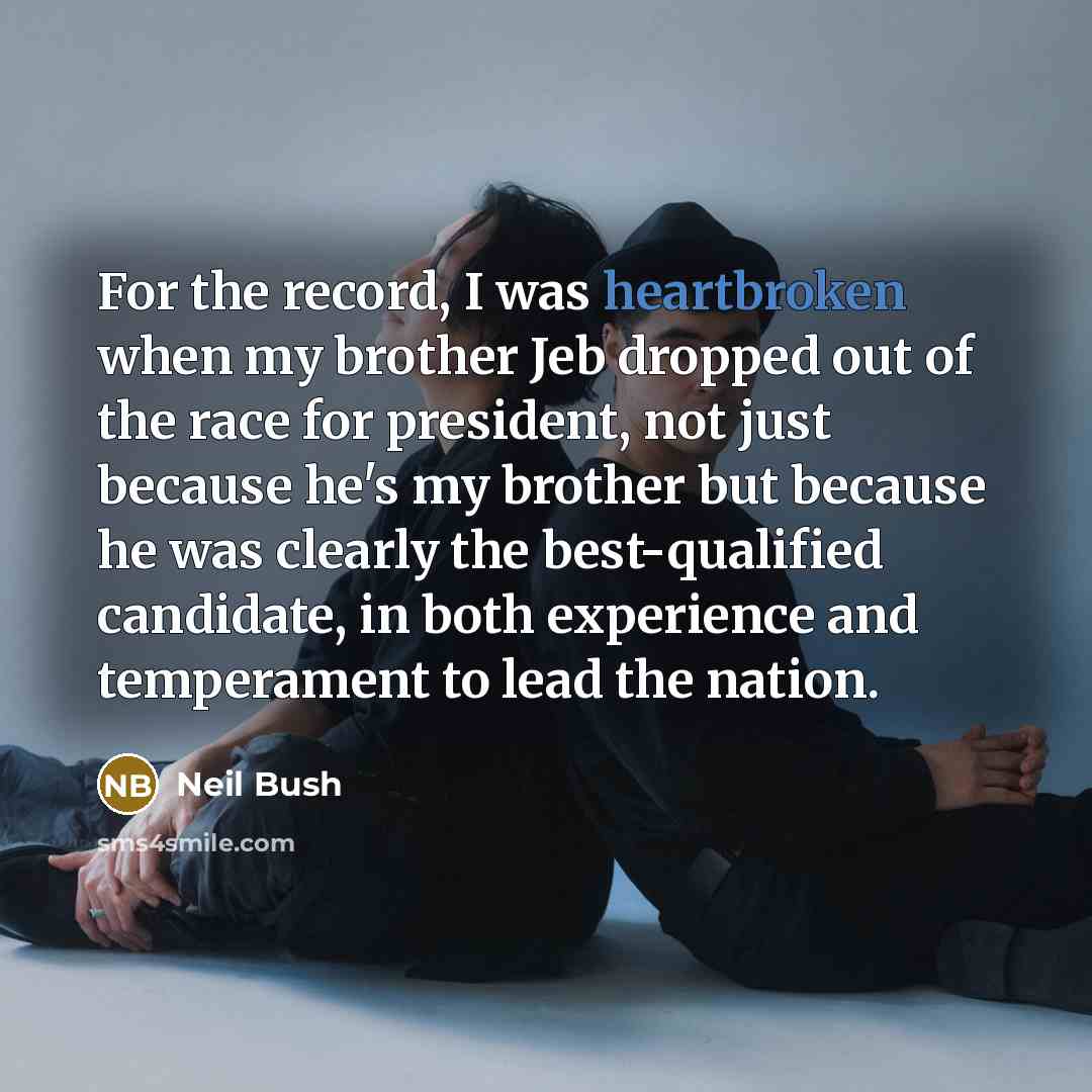 “For the record, I was heartbroken when my brother Jeb…” quote by Neil Bush