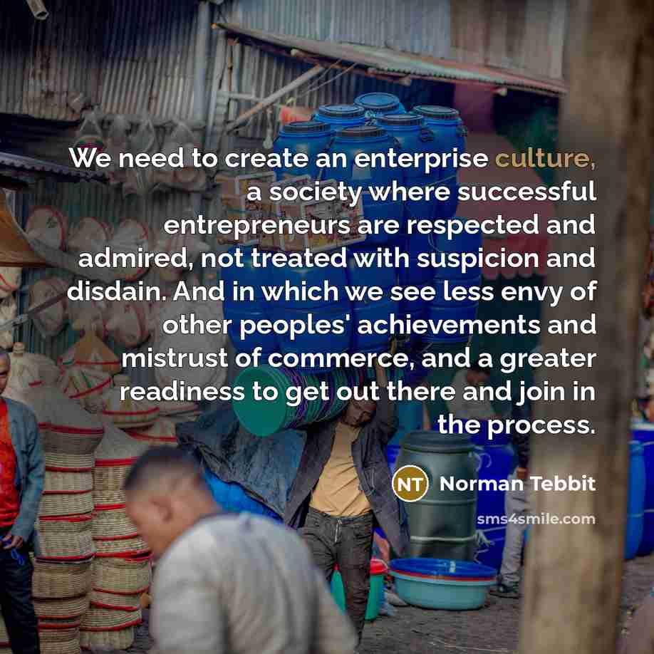 “We need to create an enterprise culture, a society where…” quote by Norman Tebbit