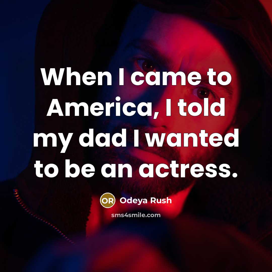 “When I came to America, I told my dad I wanted to be an actress.” quote by Odeya Rush