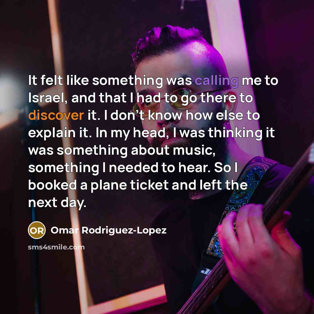 “It felt like something was calling me to Israel, and…” quote by Omar Rodriguez-Lopez