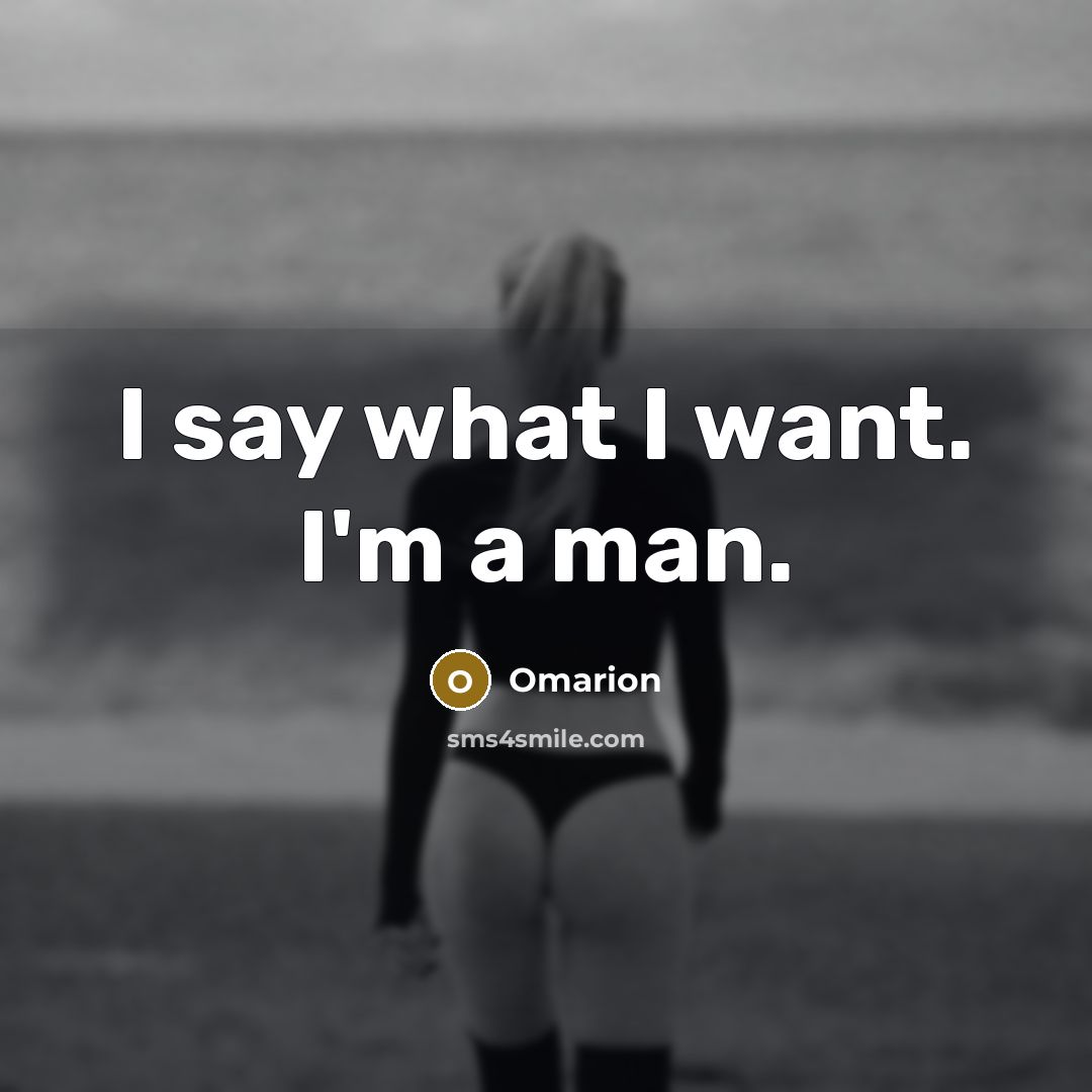 “I say what I want. I'm a man.…” quote by Omarion