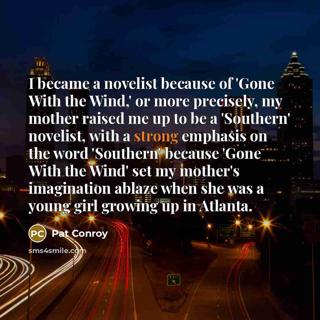 “I became a novelist because of 'Gone With the Wind,'…” quote by Pat Conroy