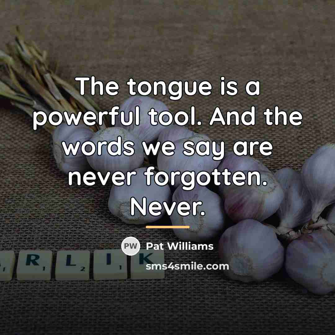 “The tongue is a powerful tool. And the words we…” quote by Pat Williams