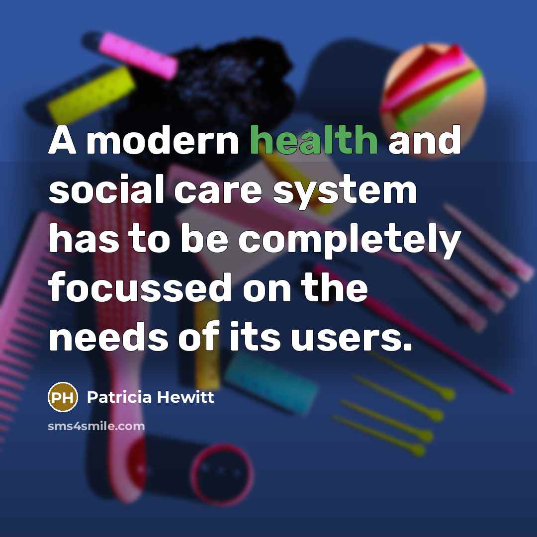 “A modern health and social care system has to be…” quote by Patricia Hewitt