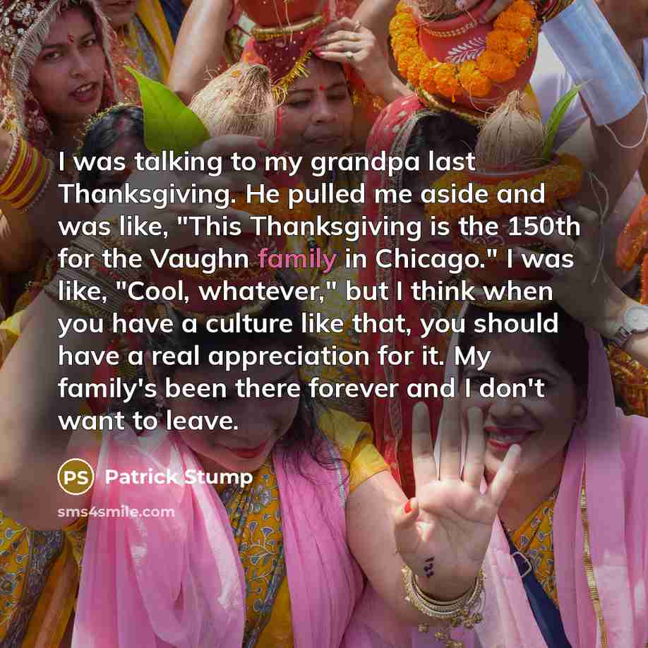 “I was talking to my grandpa last Thanksgiving. He pulled…” quote by Patrick Stump