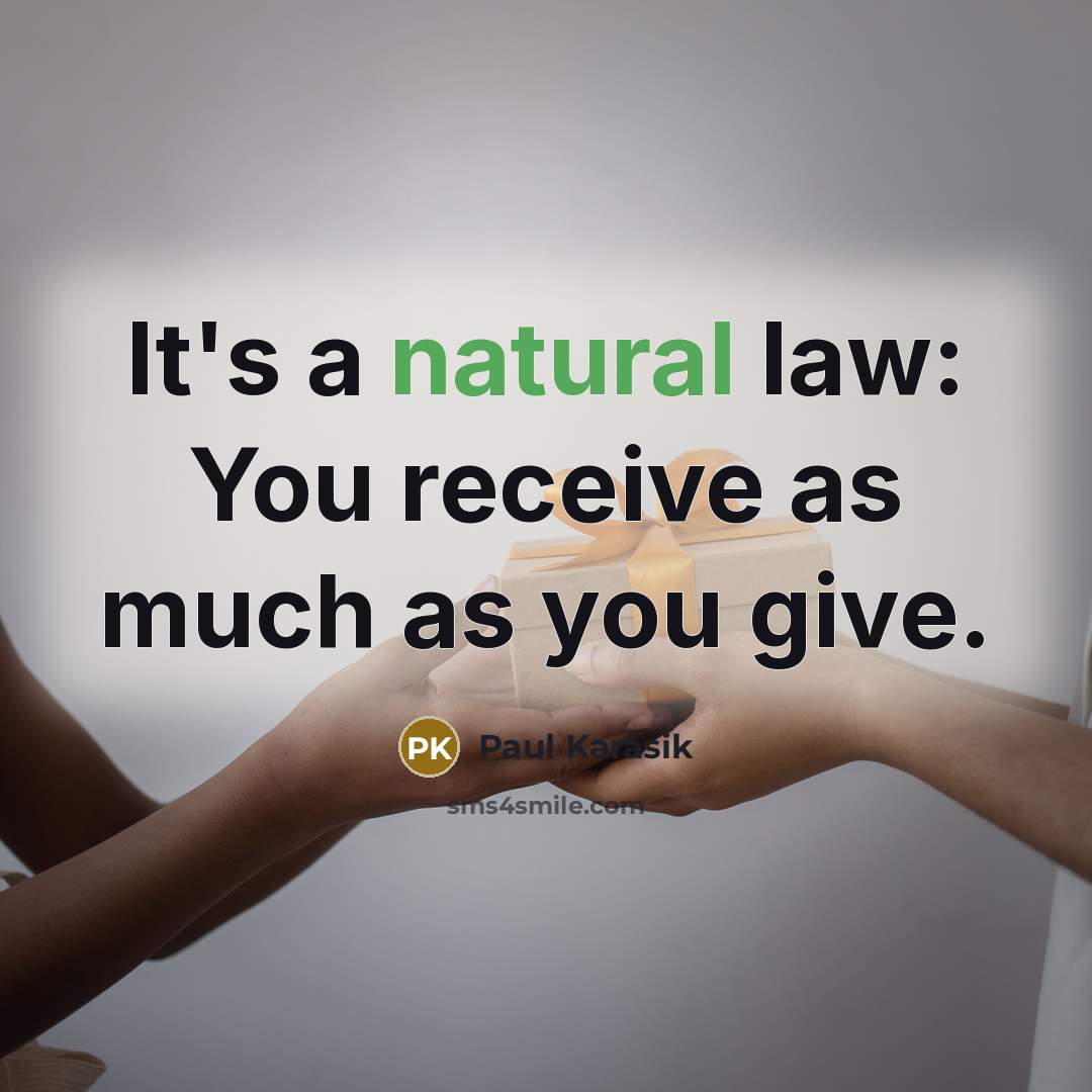 “It's a natural law: You receive as much as you…” quote by Paul Karasik