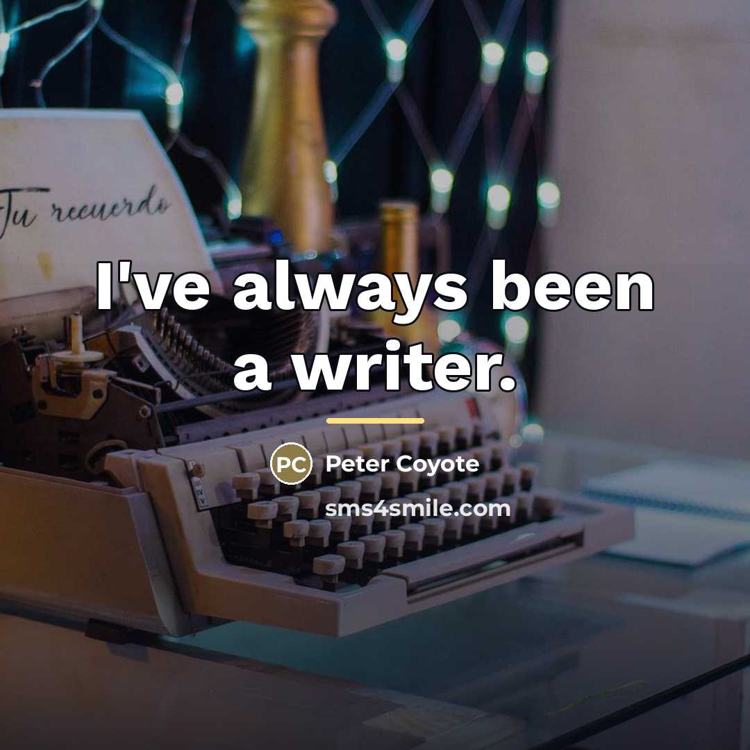 “I've always been a writer.…” quote by Peter Coyote