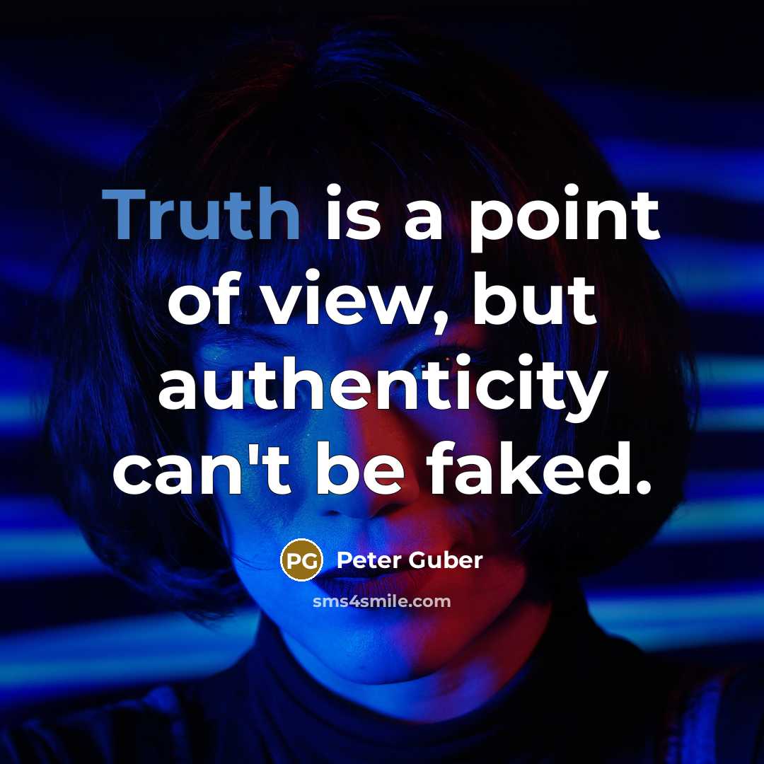 “Truth is a point of view, but authenticity can't be…” quote by Peter Guber