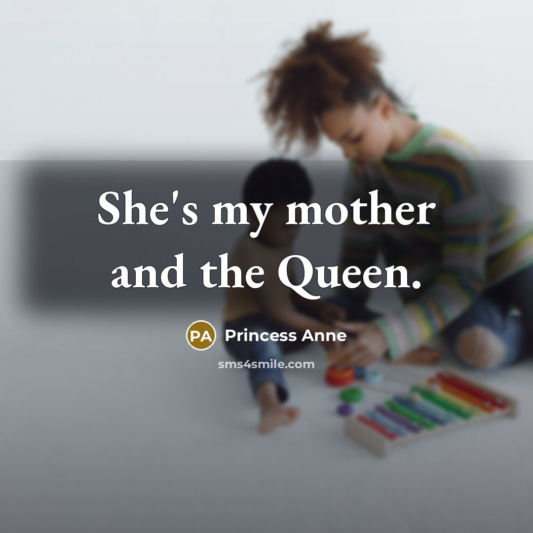 “She's my mother and the Queen.…” quote by Princess Anne