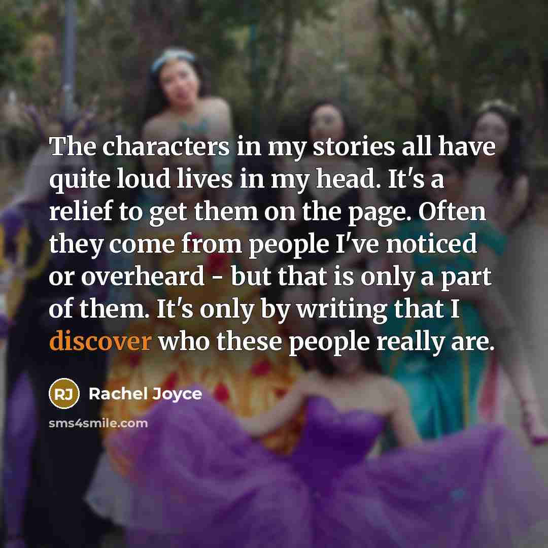 “The characters in my stories all have quite loud lives…” quote by Rachel Joyce