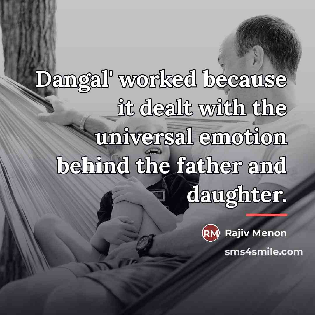 “Dangal' worked because it dealt with the universal emotion behind…” quote by Rajiv Menon