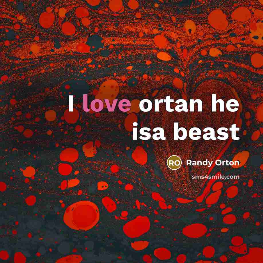 “I love ortan he isa beast…” quote by Randy Orton