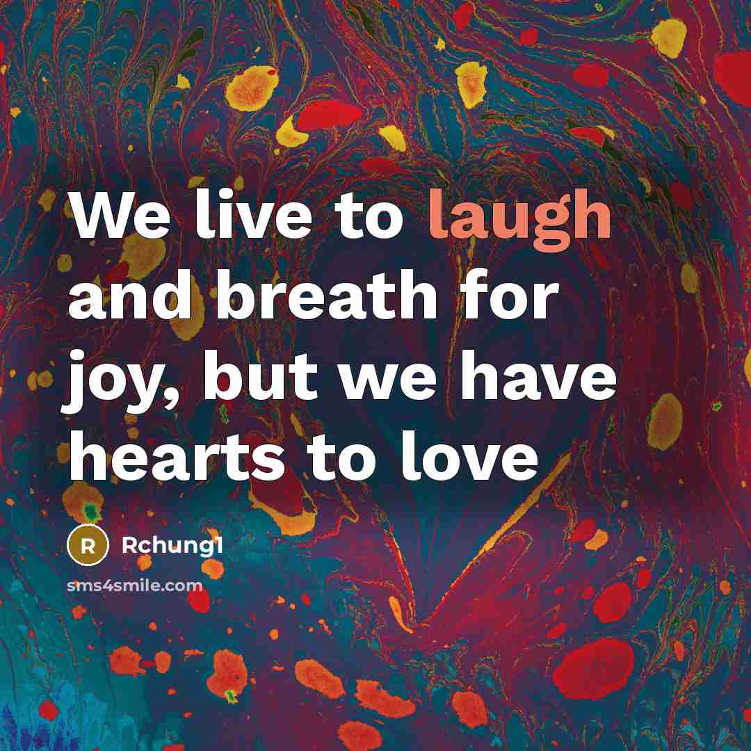 “We live to laugh and breath for joy, but we…” quote by Rchung1