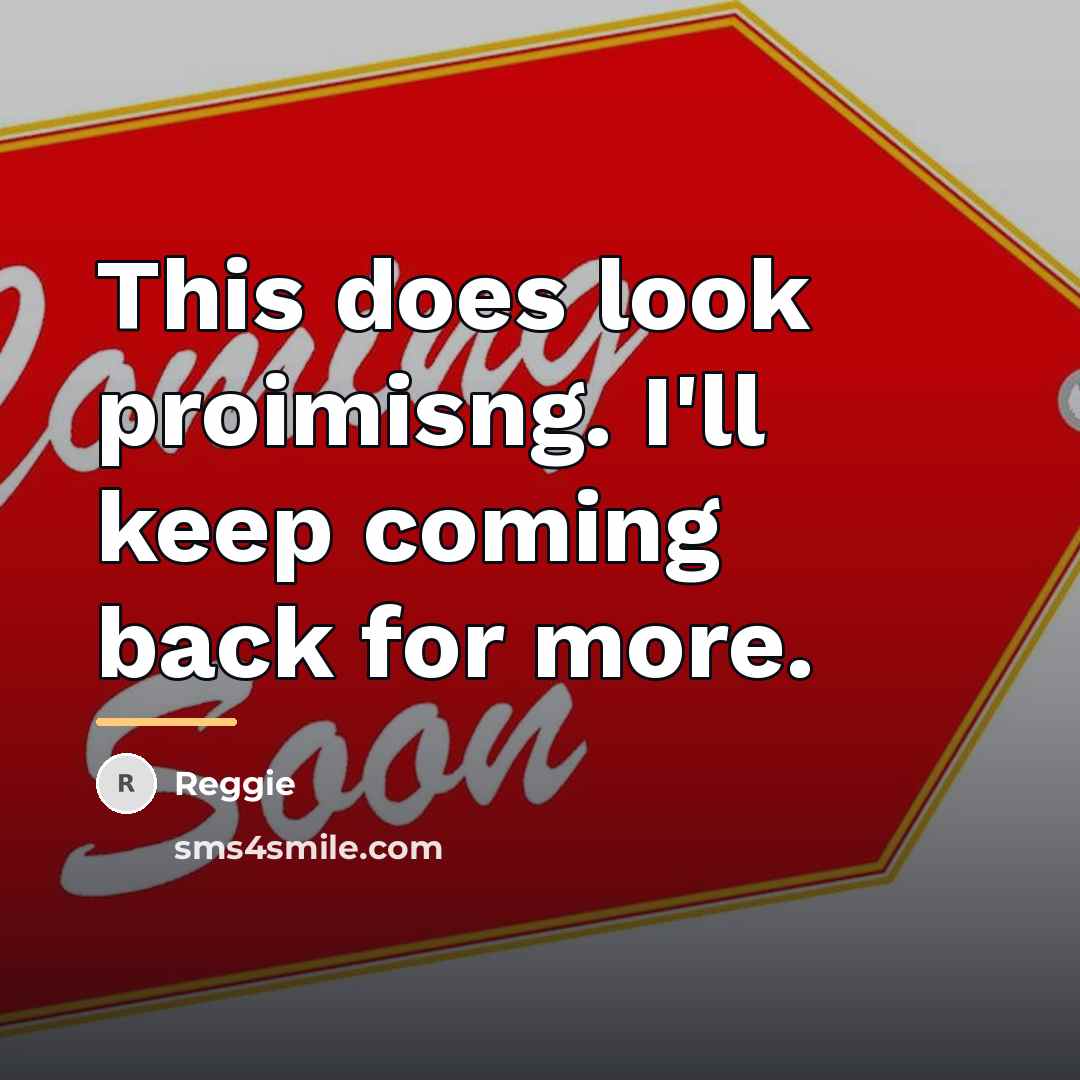 “This does look proimisng. I'll keep coming back for more.…” quote by Reggie