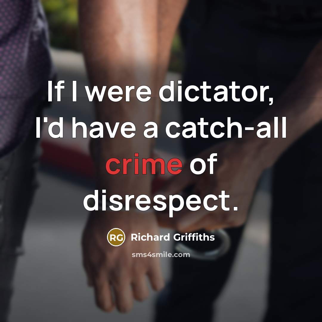 “If I were dictator, I'd have a catch-all crime of…” quote by Richard Griffiths