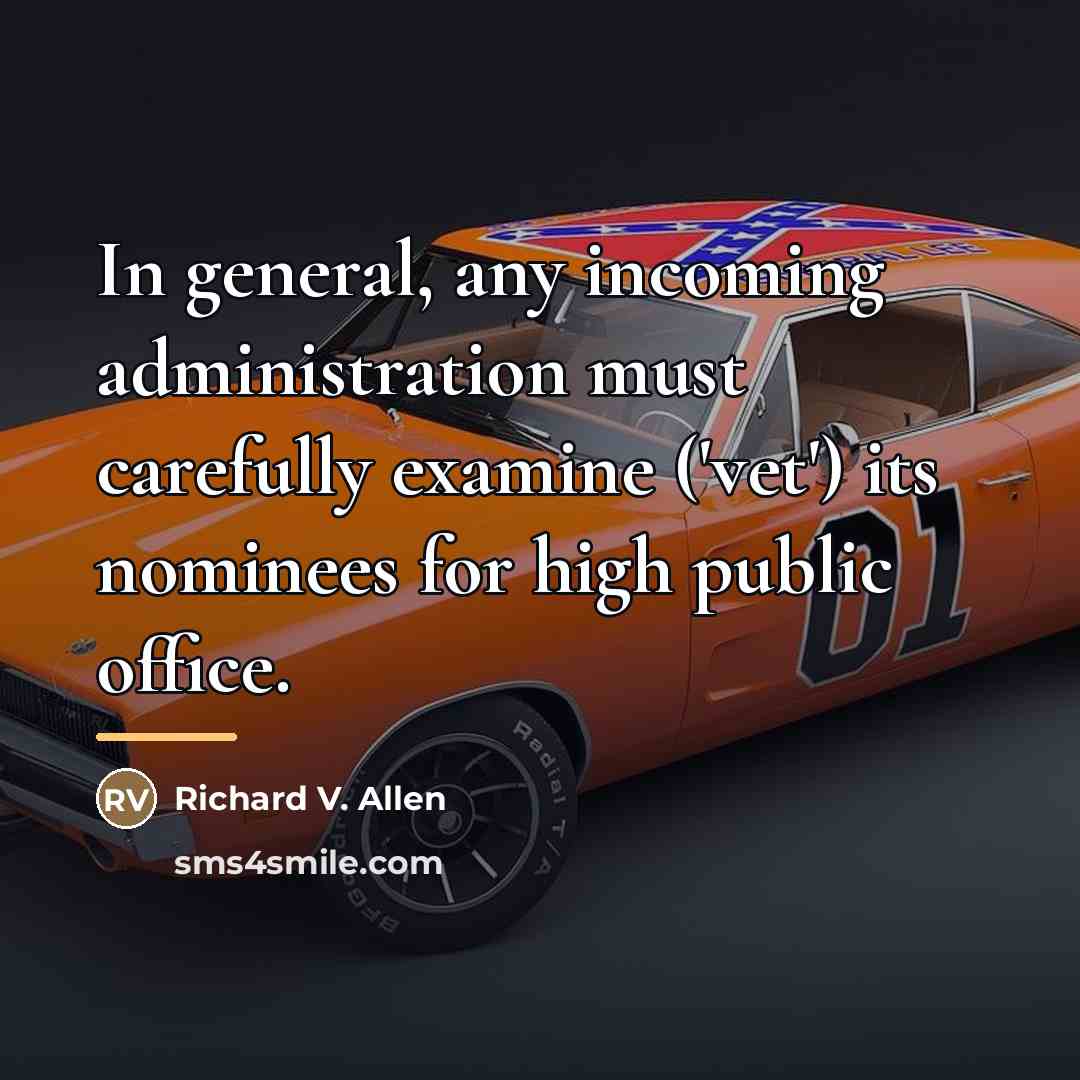 “In general, any incoming administration must carefully examine ('vet') its…” quote by Richard V. Allen