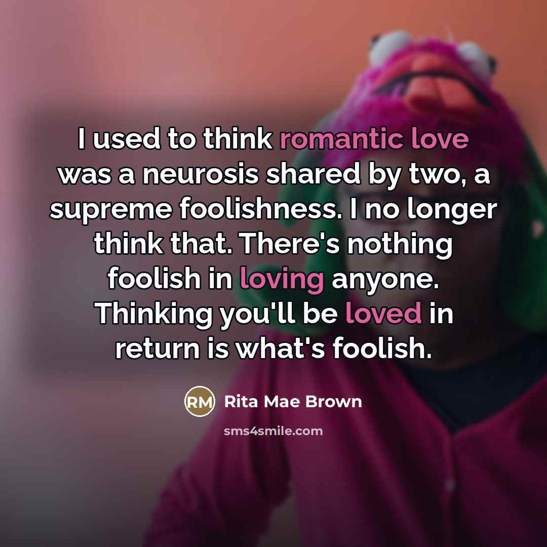 “I used to think romantic love was a neurosis shared…” quote by Rita Mae Brown