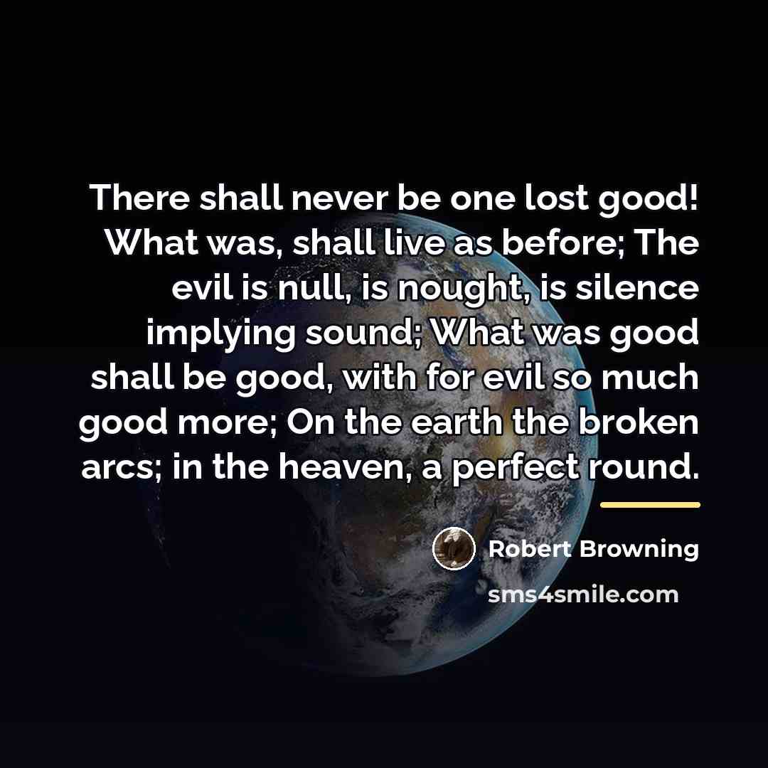“There shall never be one lost good! What was, shall…” quote by Robert Browning