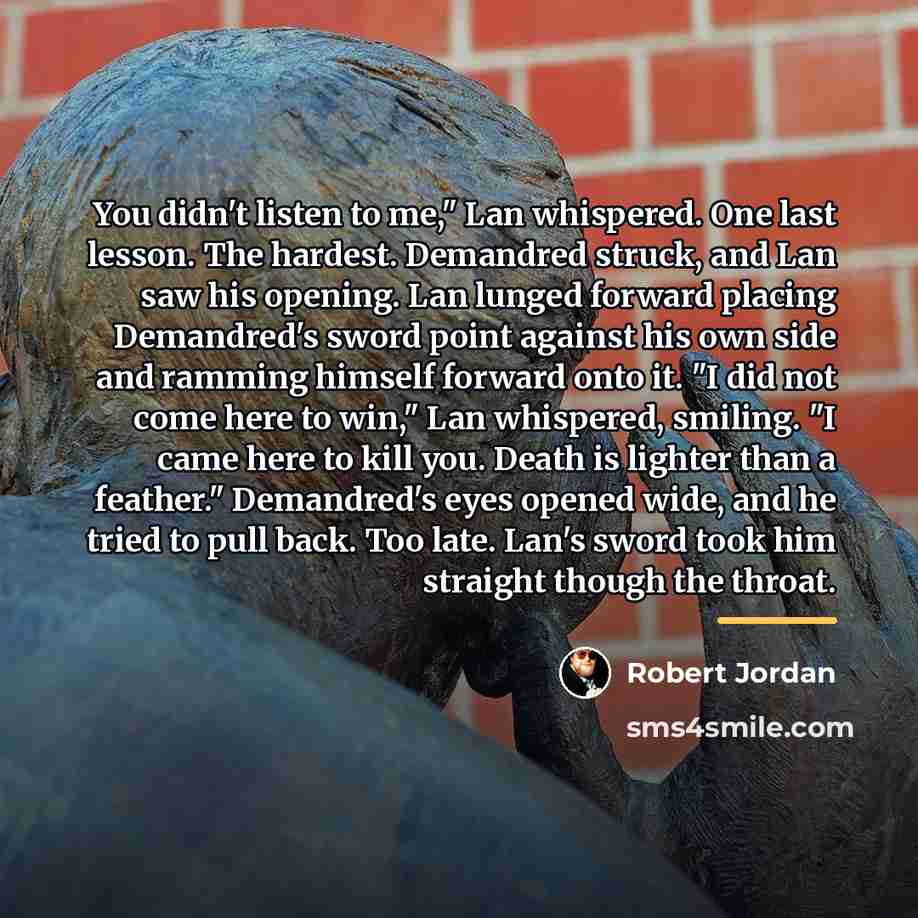 “You didn't listen to me," Lan whispered. One last lesson.…” quote by Robert Jordan