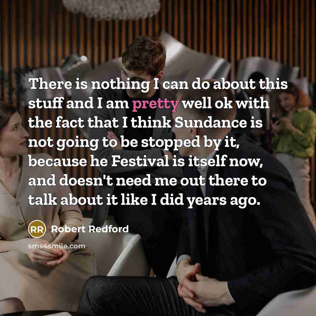 “There is nothing I can do about this stuff and…” quote by Robert Redford