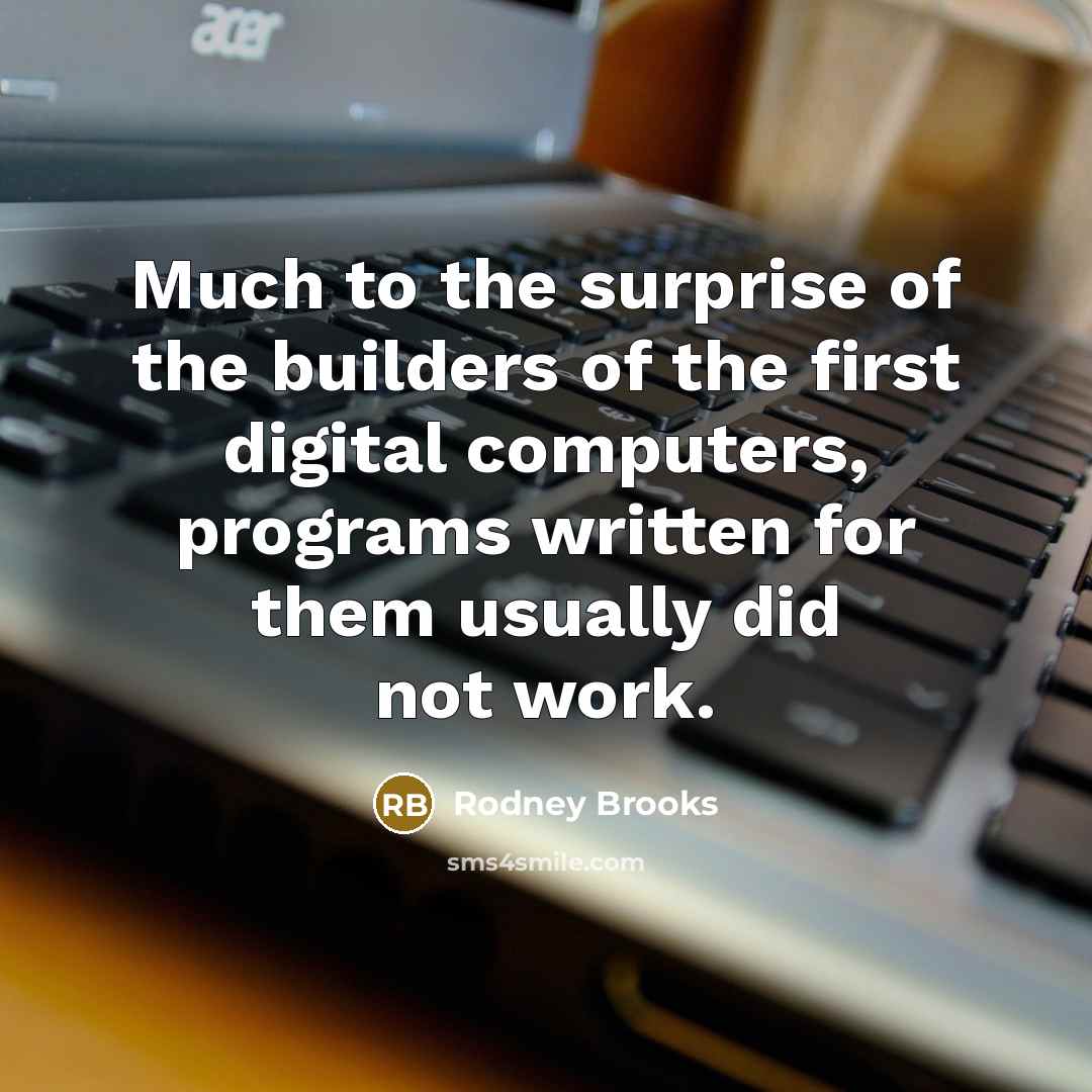 “Much to the surprise of the builders of the first…” quote by Rodney Brooks