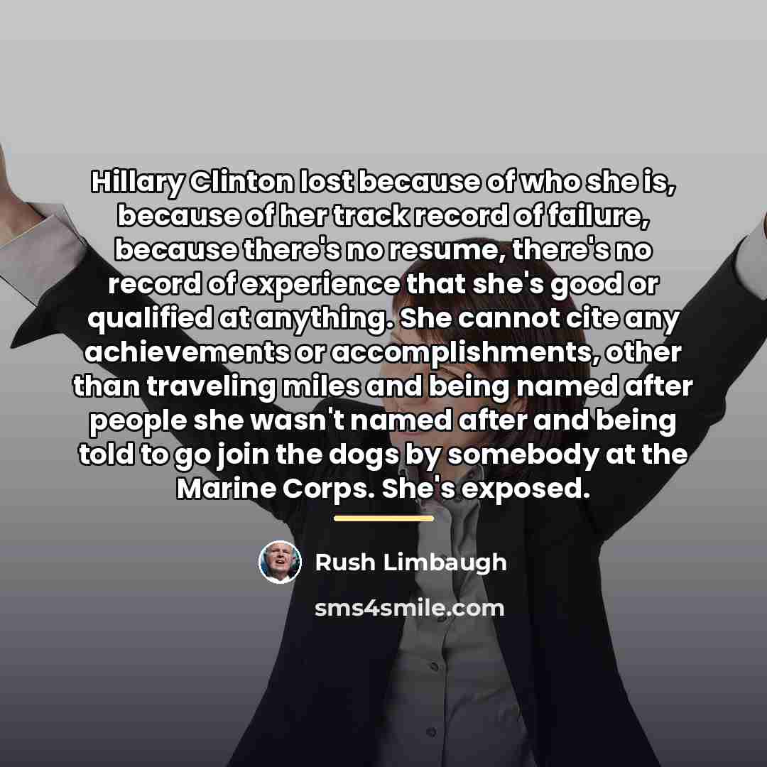 “Hillary Clinton lost because of who she is, because of…” quote by Rush Limbaugh