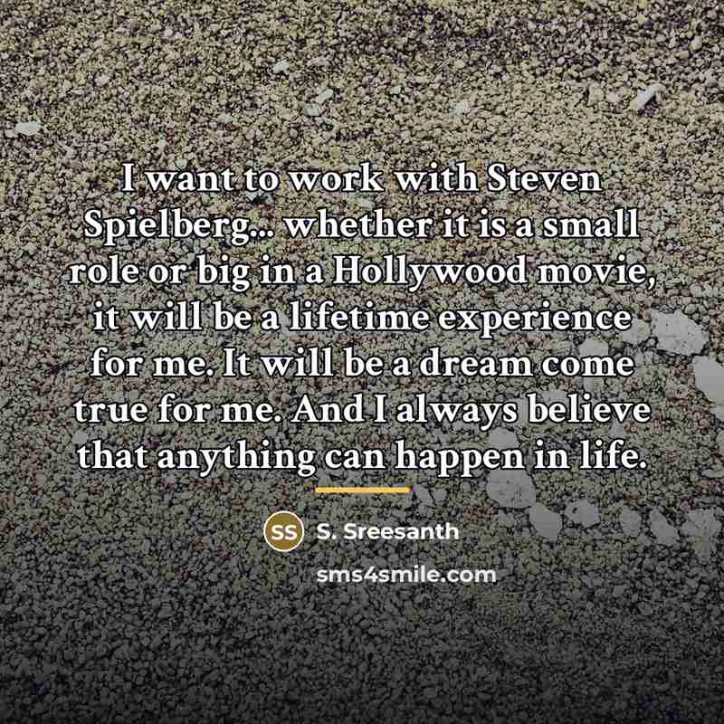 “I want to work with Steven Spielberg... whether it is…” quote by S. Sreesanth