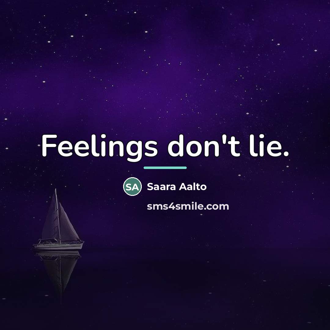 “Feelings don't lie.…” quote by Saara Aalto