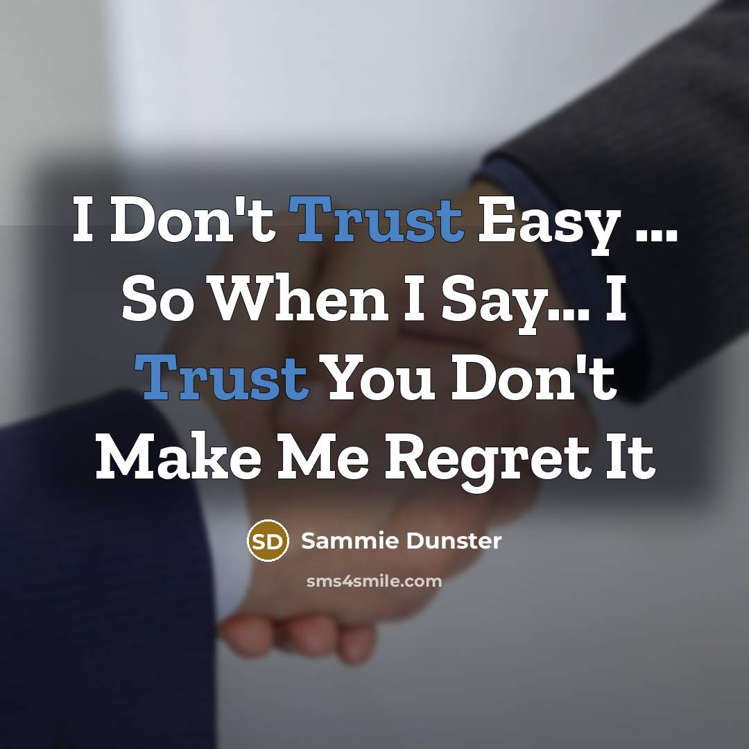 “I Don't Trust Easy … So When I Say… I Trust You Don't Make Me Regret It” quote by Sammie Dunster