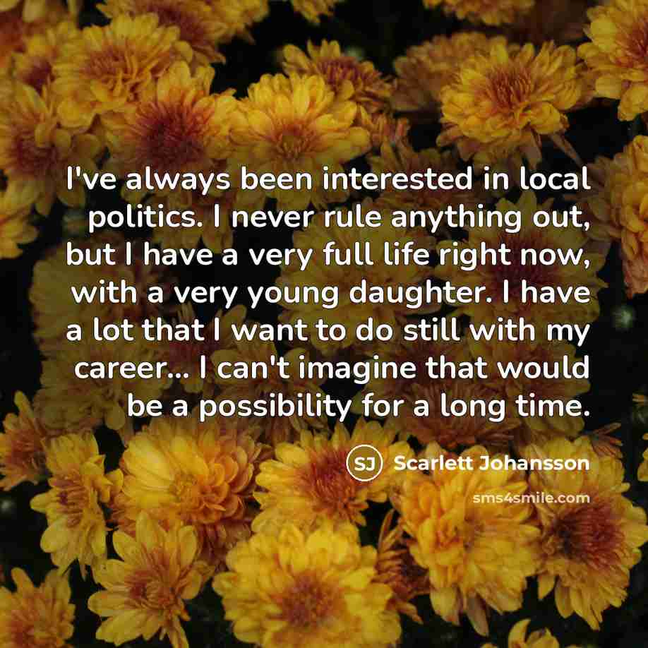 “I've always been interested in local politics. I never rule…” quote by Scarlett Johansson