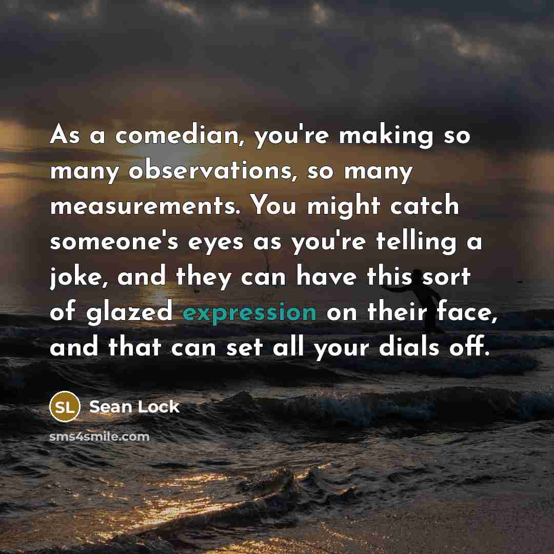 “As a comedian, you're making so many observations, so many…” quote by Sean Lock