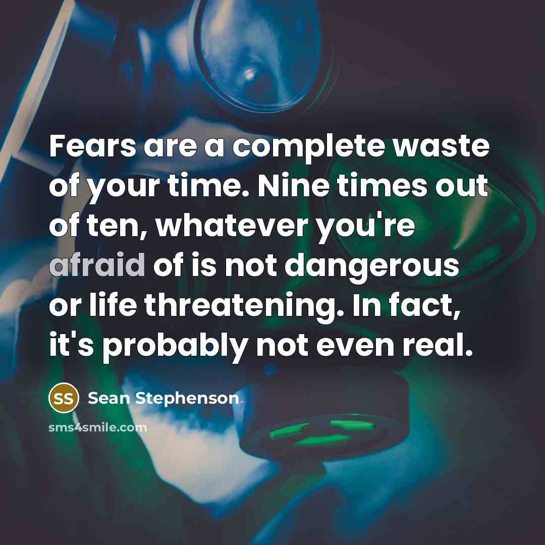 “Fears are a complete waste of your time. Nine times…” quote by Sean Stephenson