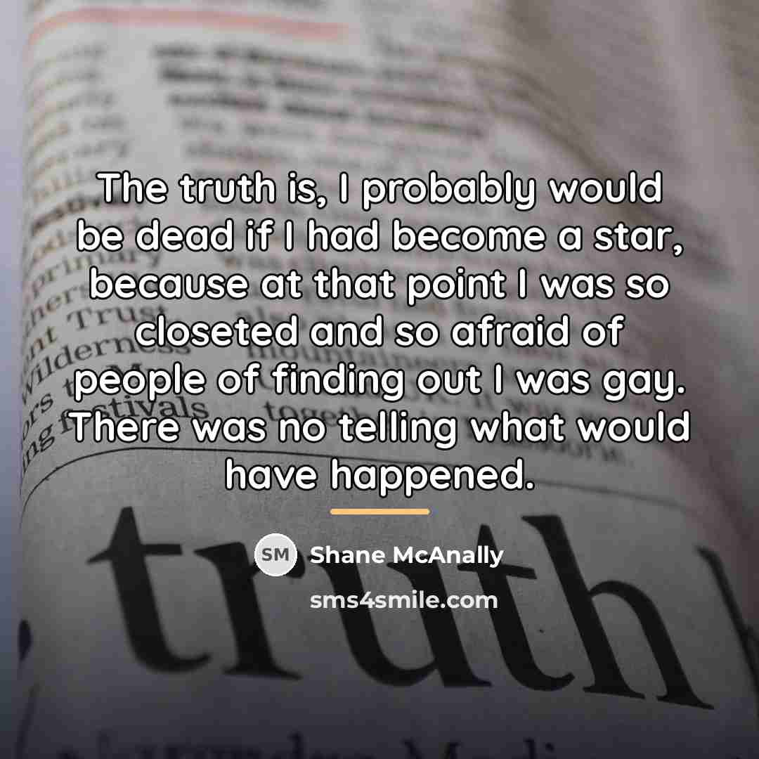 “The truth is, I probably would be dead if I…” quote by Shane McAnally