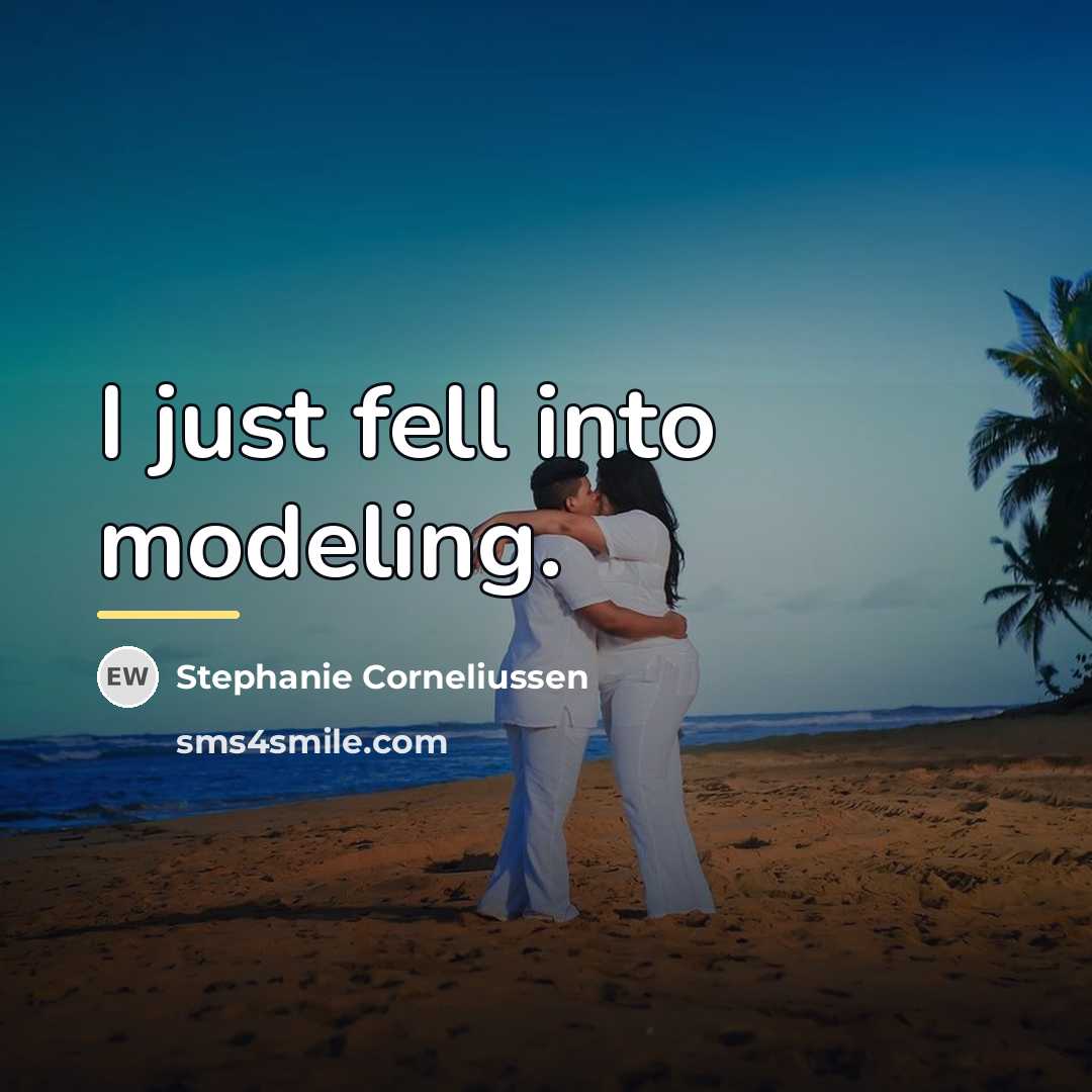 “I just fell into modeling.…” quote by Stephanie Corneliussen