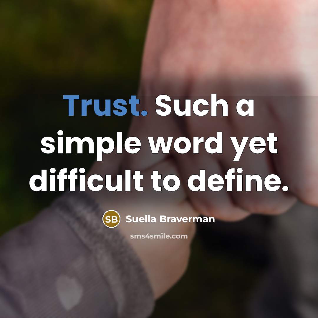 “Trust. Such a simple word yet difficult to define.…” quote by Suella Braverman