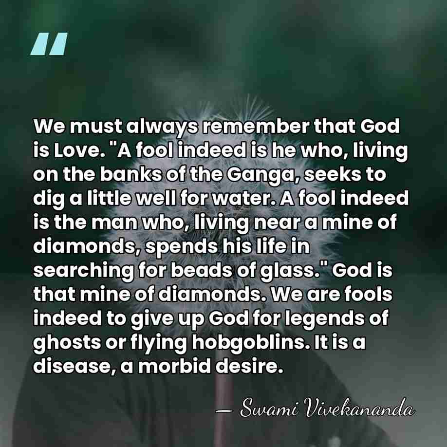 We must always remember that God is Love. "A fool indeed is&hellip; - Swami Vivekananda
