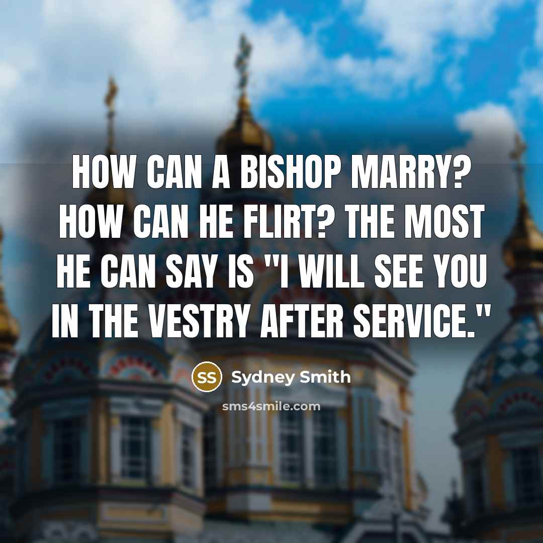 “How can a bishop marry? How can he flirt? The…” quote by Sydney Smith