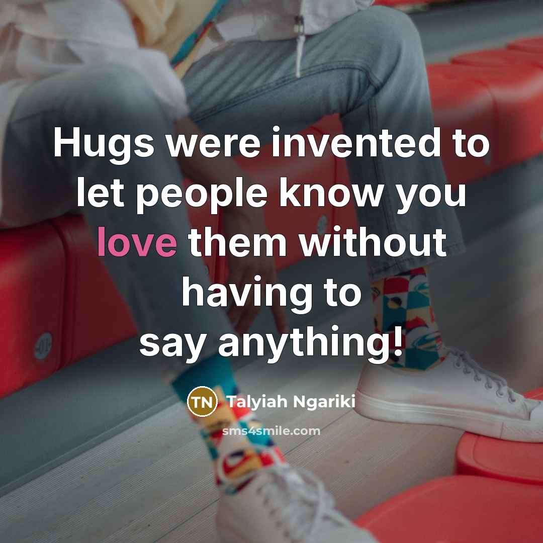 “Hugs were invented to let people know you love them…” quote by Talyiah Ngariki