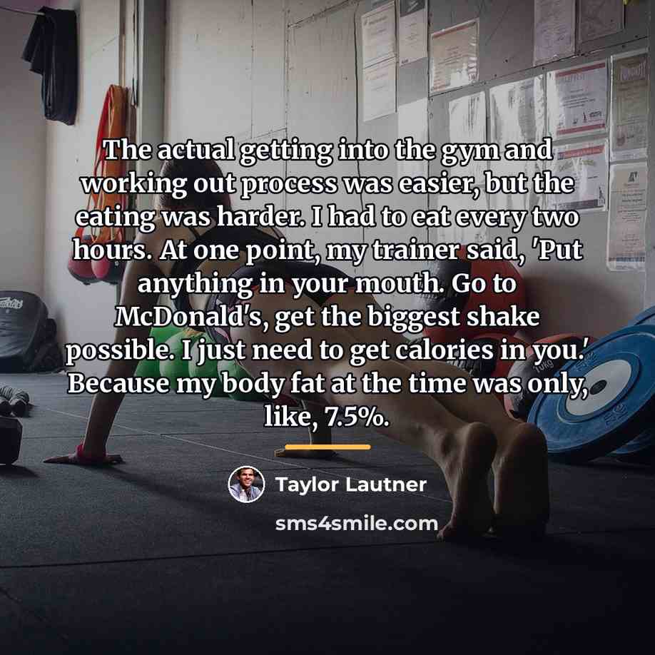 “The actual getting into the gym and working out process…” quote by Taylor Lautner