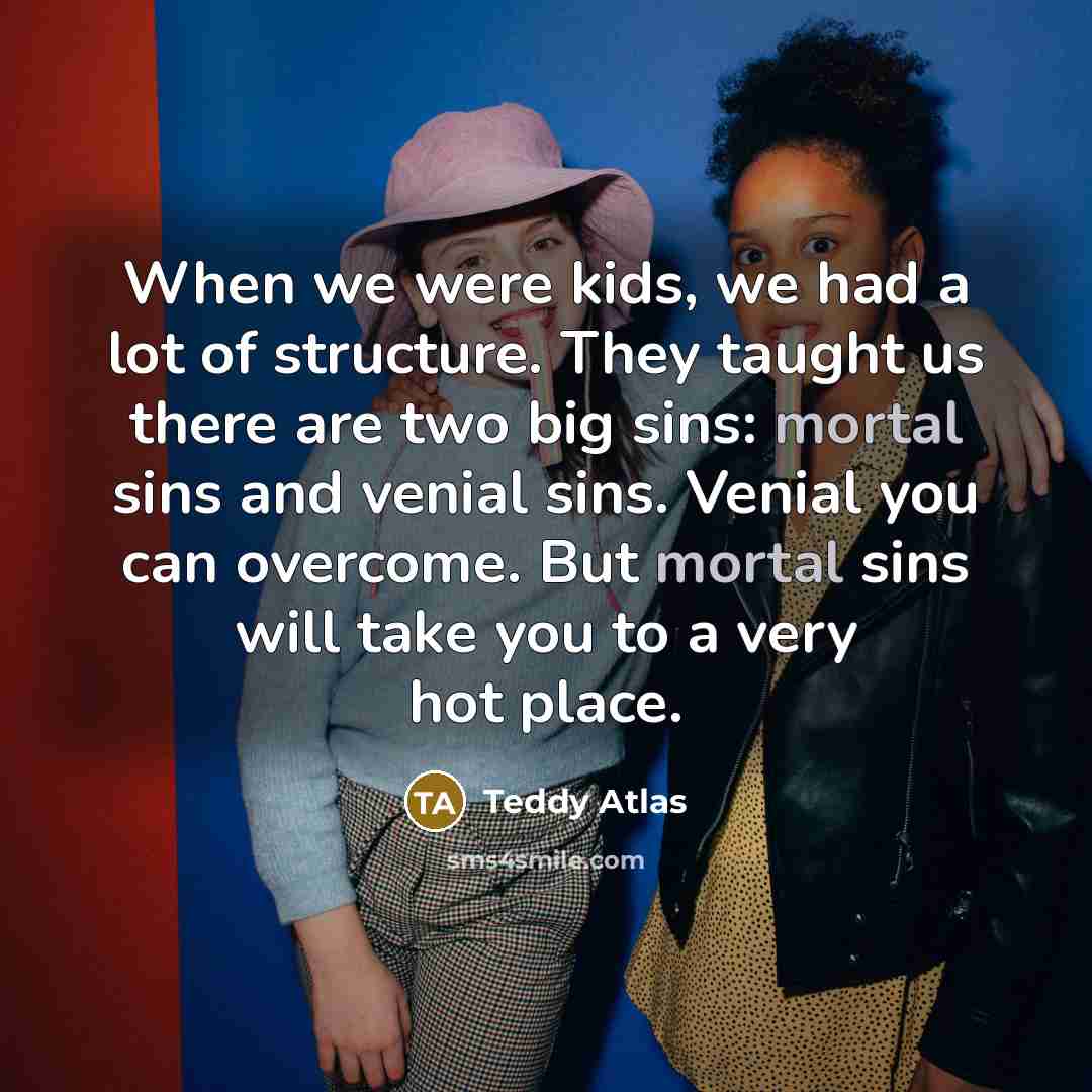 “When we were kids, we had a lot of structure.…” quote by Teddy Atlas