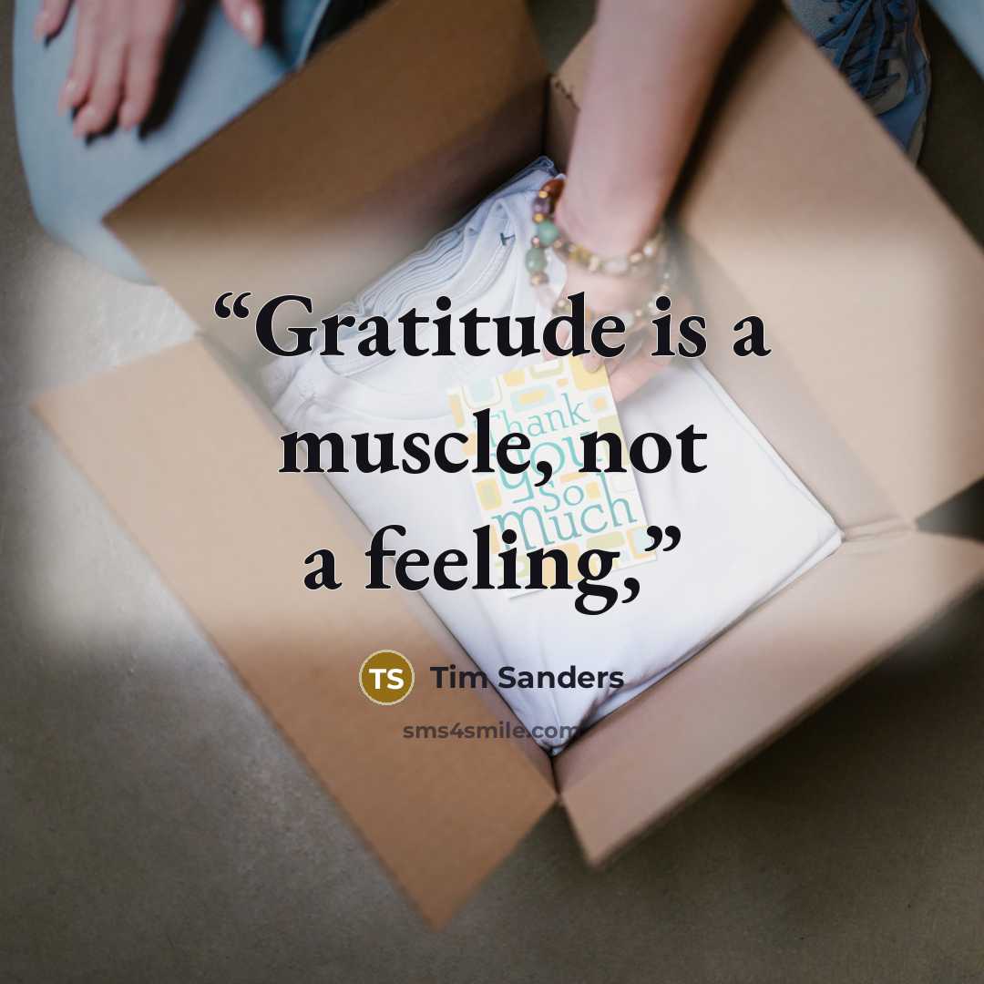 “Gratitude is a muscle, not a feeling,” quote by Tim Sanders