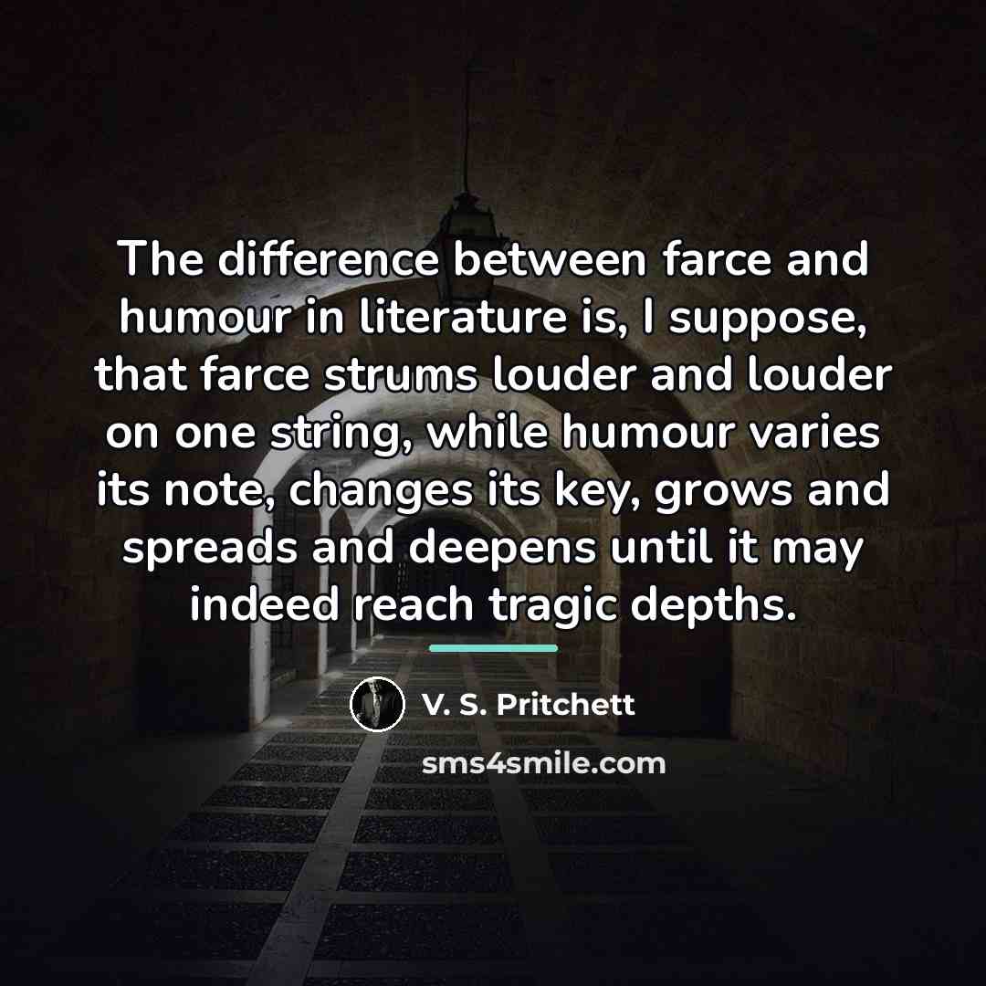 “The difference between farce and humour in literature is, I…” quote by V. S. Pritchett