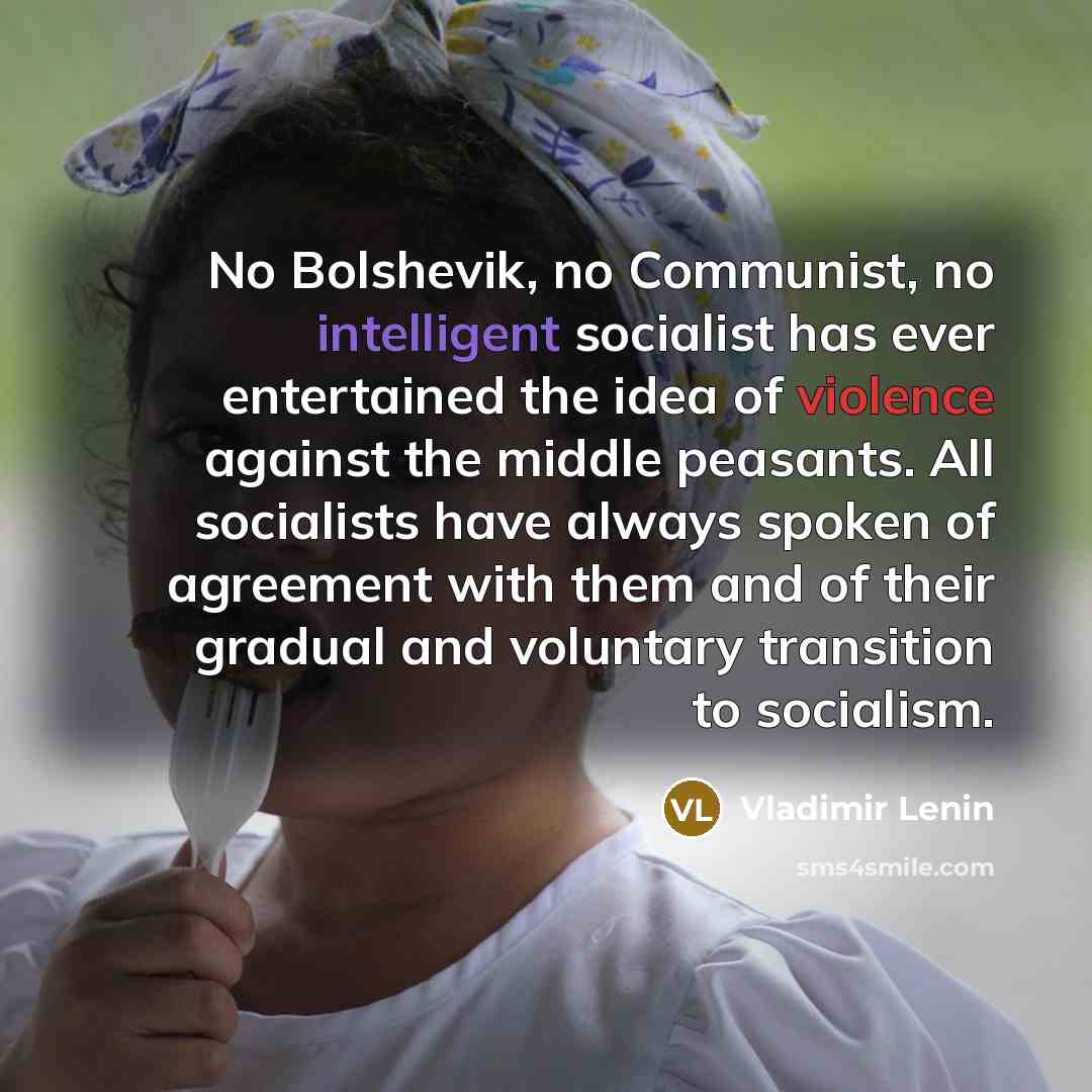 “No Bolshevik, no Communist, no intelligent socialist has ever entertained…” quote by Vladimir Lenin